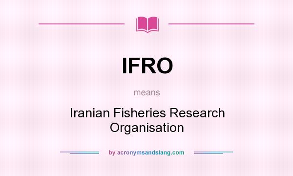 What does IFRO mean? It stands for Iranian Fisheries Research Organisation