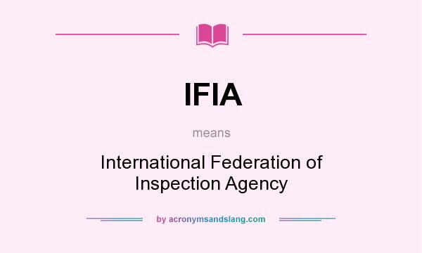 What does IFIA mean? It stands for International Federation of Inspection Agency