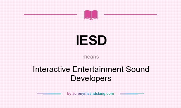 What does IESD mean? It stands for Interactive Entertainment Sound Developers