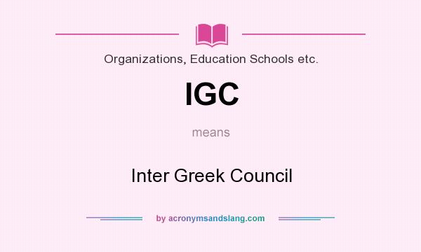 What does IGC mean? It stands for Inter Greek Council