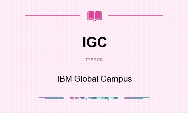 What does IGC mean? It stands for IBM Global Campus