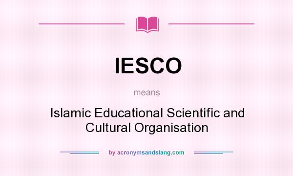 What does IESCO mean? It stands for Islamic Educational Scientific and Cultural Organisation