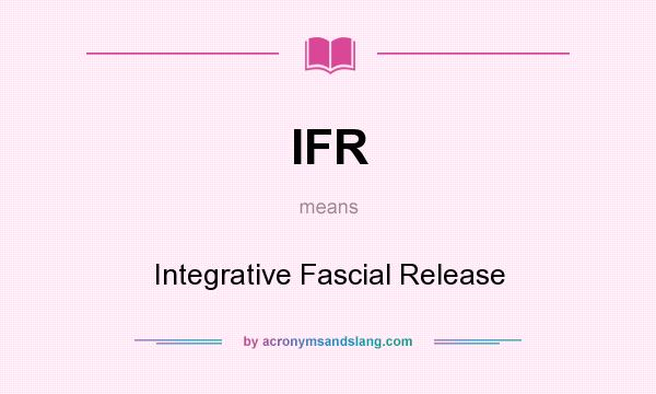 What does IFR mean? It stands for Integrative Fascial Release