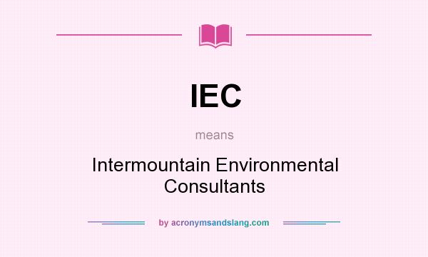 What does IEC mean? It stands for Intermountain Environmental Consultants