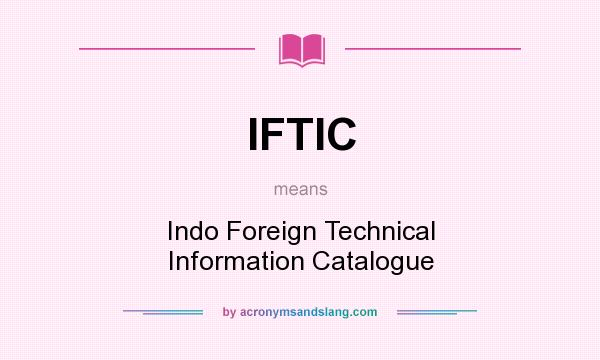 What does IFTIC mean? It stands for Indo Foreign Technical Information Catalogue