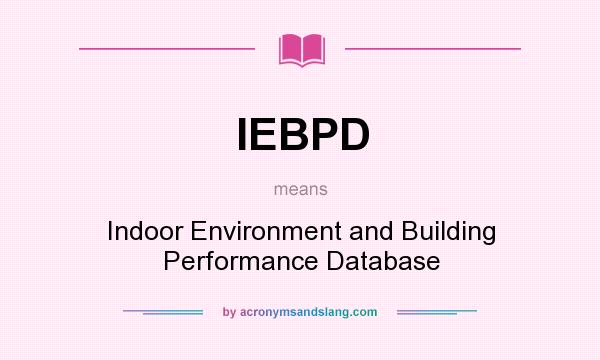 What does IEBPD mean? It stands for Indoor Environment and Building Performance Database