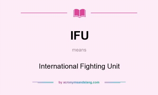 What does IFU mean? It stands for International Fighting Unit