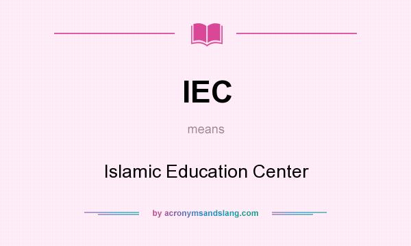 What does IEC mean? It stands for Islamic Education Center
