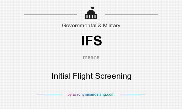 What does IFS mean? It stands for Initial Flight Screening