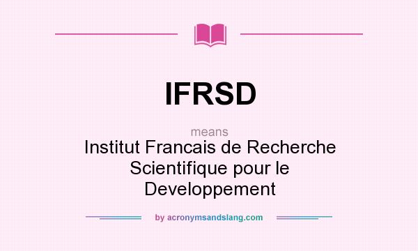 What does IFRSD mean? It stands for Institut Francais de Recherche Scientifique pour le Developpement