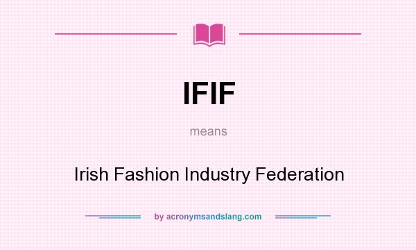 What does IFIF mean? It stands for Irish Fashion Industry Federation