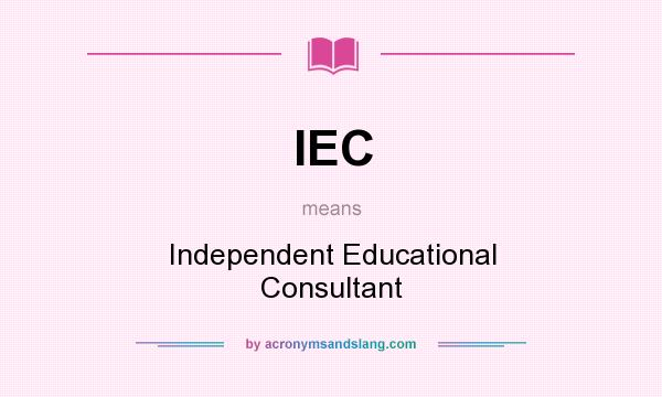 What does IEC mean? It stands for Independent Educational Consultant