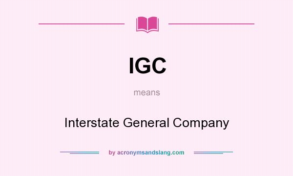 What does IGC mean? It stands for Interstate General Company