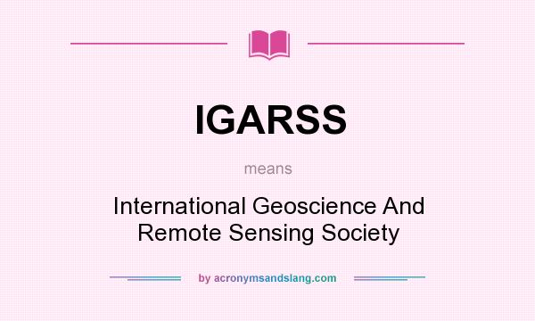 What does IGARSS mean? It stands for International Geoscience And Remote Sensing Society