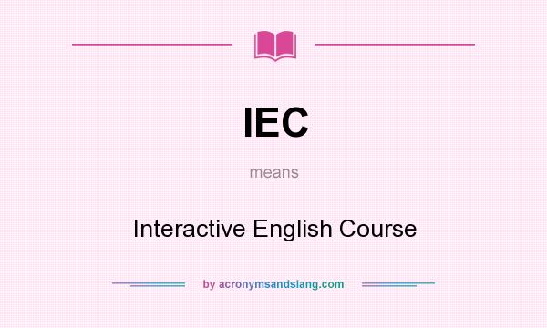 What does IEC mean? It stands for Interactive English Course