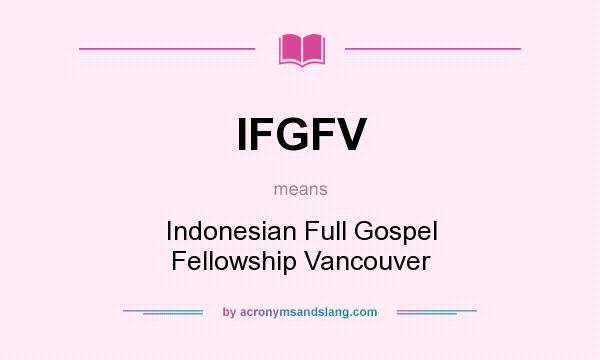 What does IFGFV mean? It stands for Indonesian Full Gospel Fellowship Vancouver