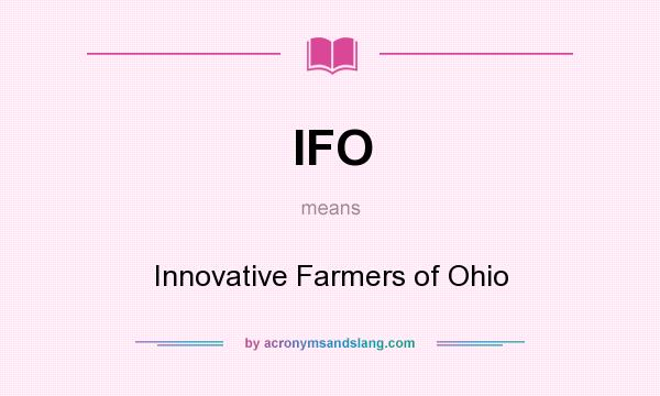 What does IFO mean? It stands for Innovative Farmers of Ohio