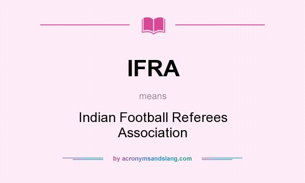 What does IFRA mean? It stands for Indian Football Referees Association