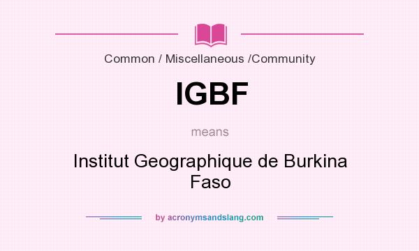 What does IGBF mean? It stands for Institut Geographique de Burkina Faso