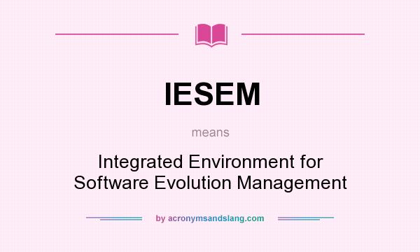 What does IESEM mean? It stands for Integrated Environment for Software Evolution Management