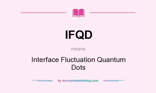 What does IFQD mean? It stands for Interface Fluctuation Quantum Dots