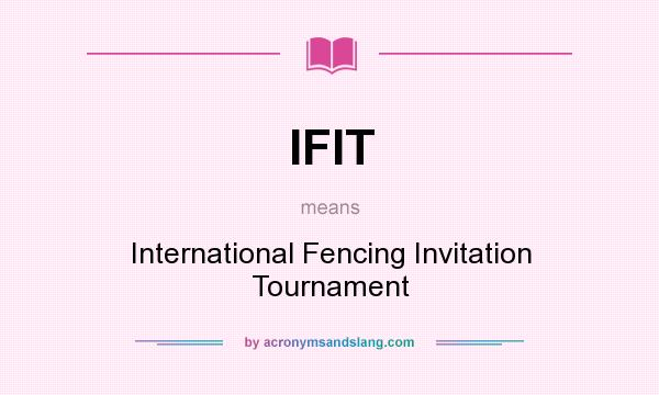 What does IFIT mean? It stands for International Fencing Invitation Tournament