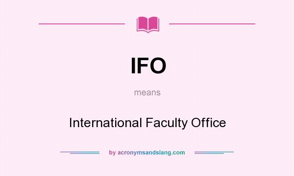 What does IFO mean? It stands for International Faculty Office