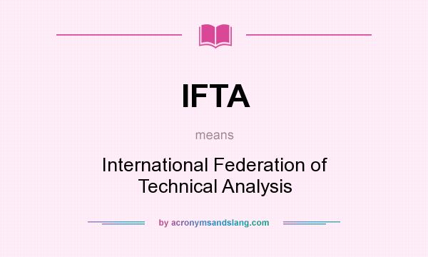 What does IFTA mean? It stands for International Federation of Technical Analysis