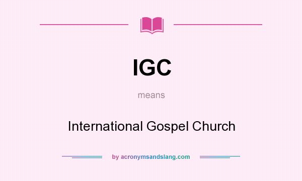 What does IGC mean? It stands for International Gospel Church