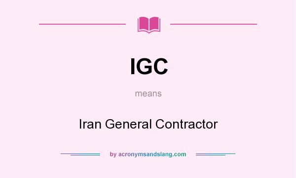 What does IGC mean? It stands for Iran General Contractor