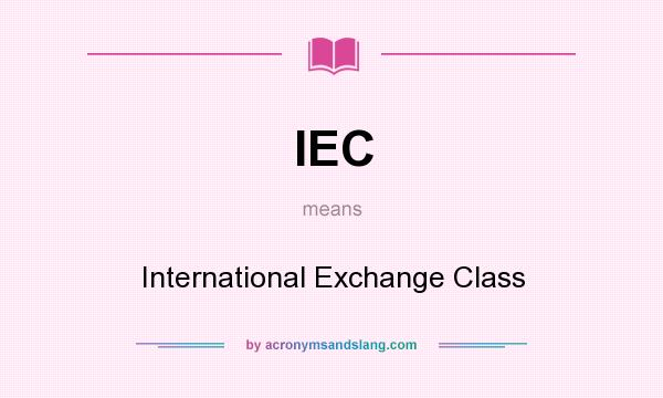 What does IEC mean? It stands for International Exchange Class