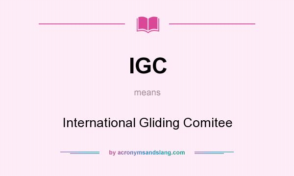 What does IGC mean? It stands for International Gliding Comitee