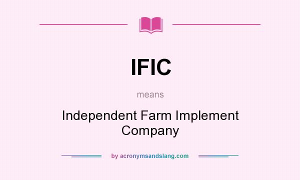 What does IFIC mean? It stands for Independent Farm Implement Company