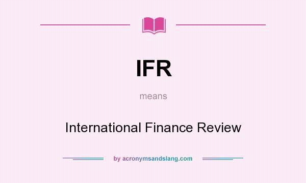 What does IFR mean? It stands for International Finance Review