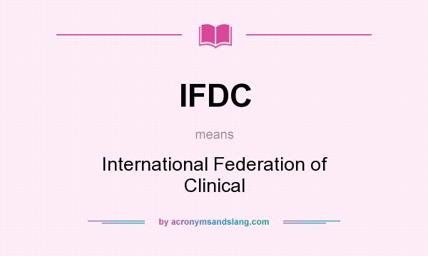 What does IFDC mean? It stands for International Federation of Clinical