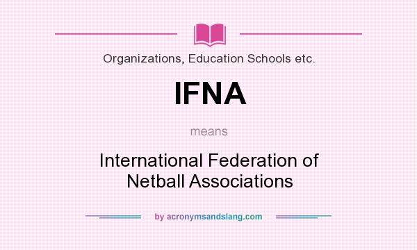 What does IFNA mean? It stands for International Federation of Netball Associations