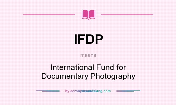 What does IFDP mean? It stands for International Fund for Documentary Photography