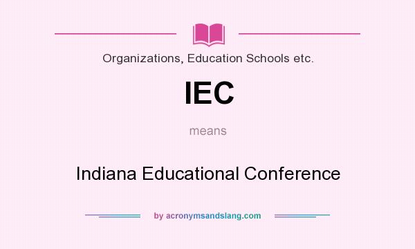 What does IEC mean? It stands for Indiana Educational Conference