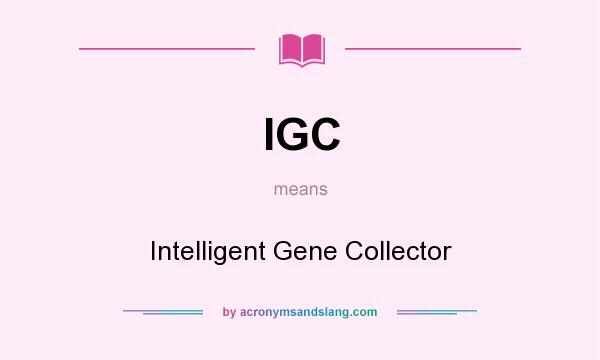 What does IGC mean? It stands for Intelligent Gene Collector