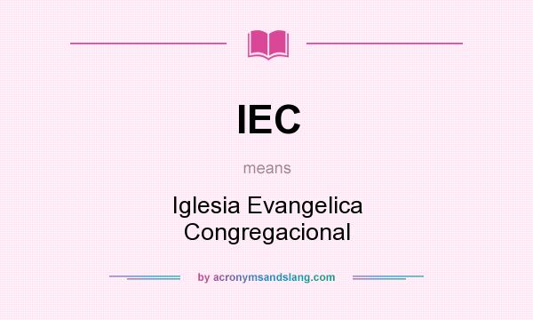 What does IEC mean? It stands for Iglesia Evangelica Congregacional