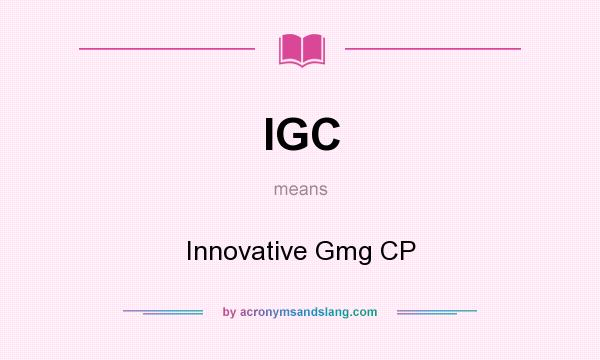 What does IGC mean? It stands for Innovative Gmg CP