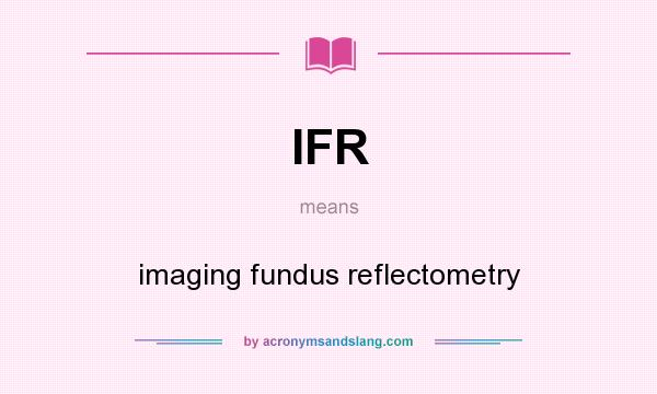 What does IFR mean? It stands for imaging fundus reflectometry