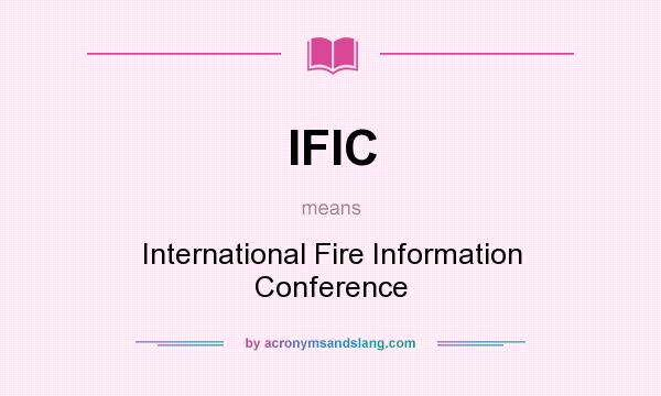 What does IFIC mean? It stands for International Fire Information Conference