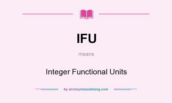 What does IFU mean? It stands for Integer Functional Units