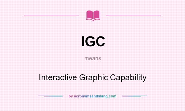 What does IGC mean? It stands for Interactive Graphic Capability