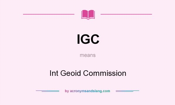 What does IGC mean? It stands for Int Geoid Commission