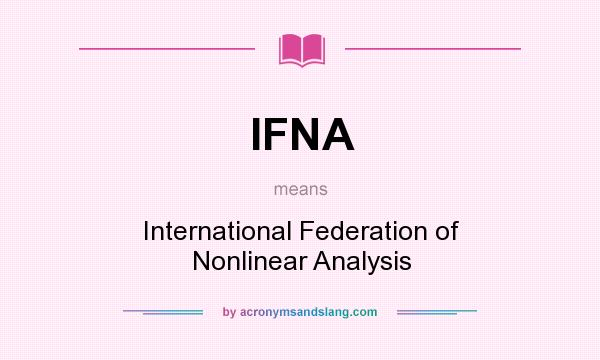 What does IFNA mean? It stands for International Federation of Nonlinear Analysis