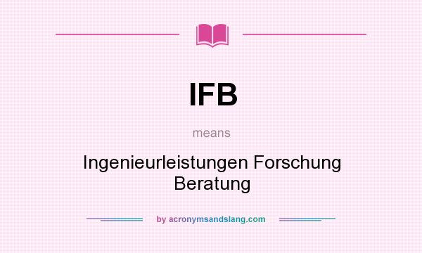 What does IFB mean? It stands for Ingenieurleistungen Forschung Beratung