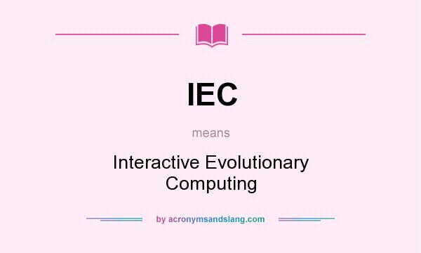 What does IEC mean? It stands for Interactive Evolutionary Computing