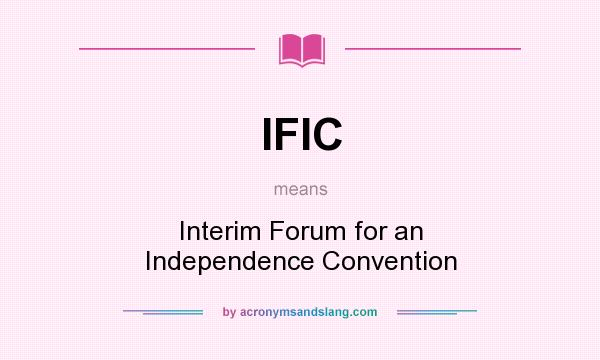 What does IFIC mean? It stands for Interim Forum for an Independence Convention